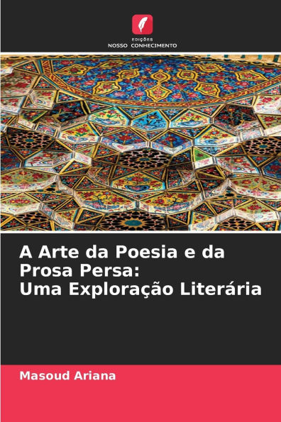 A Arte da Poesia e da Prosa Persa: Uma ExploraÃ¯Â¿Â½Ã¯Â¿Â½o LiterÃ¯Â¿Â½ria