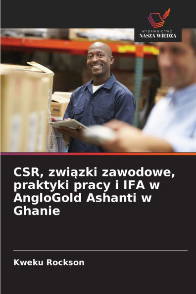 CSR, związki zawodowe, praktyki pracy i IFA w AngloGold Ashanti w Ghanie