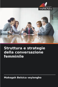 Title: Struttura e strategie della conversazione femminile, Author: Makogah Belsica Veyiengho