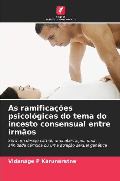 As ramificaÃ¯Â¿Â½Ã¯Â¿Â½es psicolÃ¯Â¿Â½gicas do tema do incesto consensual entre irmÃ¯Â¿Â½os