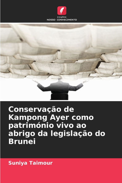 ConservaÃ¯Â¿Â½Ã¯Â¿Â½o de Kampong Ayer como patrimÃ¯Â¿Â½nio vivo ao abrigo da legislaÃ¯Â¿Â½Ã¯Â¿Â½o do Brunei
