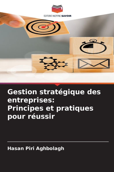 Gestion strat�gique des entreprises: Principes et pratiques pour r�ussir