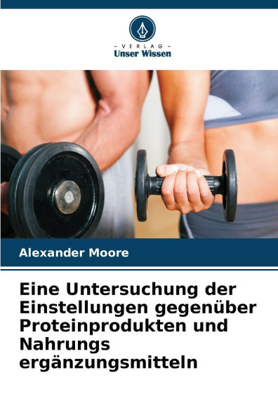 Eine Untersuchung der Einstellungen gegenÃ¯Â¿Â½ber Proteinprodukten und Nahrungs ergÃ¯Â¿Â½nzungsmitteln
