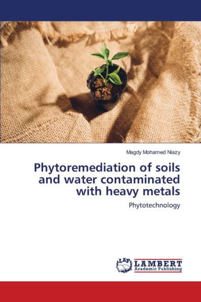 Phytoremediation of soils and water contaminated with heavy metals