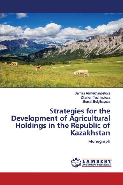 Strategies for the Development of Agricultural Holdings in the Republic of Kazakhstan