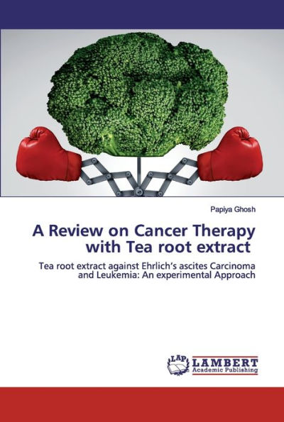 A Review on Cancer Therapy with Tea root extract