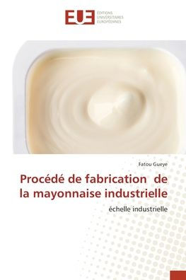 Procédé de fabrication de la mayonnaise industrielle