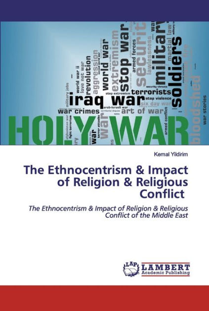 The Ethnocentrism & Impact of Religion & Religious Conflict by Kemal ...