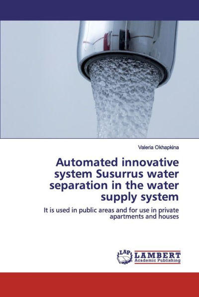 Automated innovative system Susurrus water separation in the water supply system