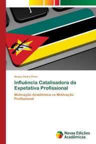 Title: Influência Catalisadora da Expetativa Profissional, Author: Neuza Pedro Pires