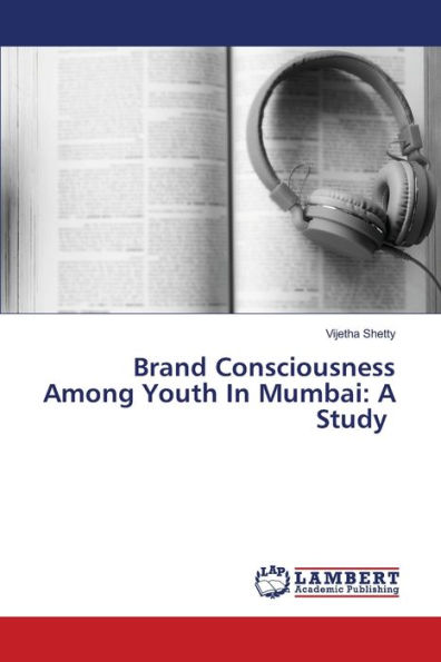 Brand Consciousness Among Youth In Mumbai: A Study