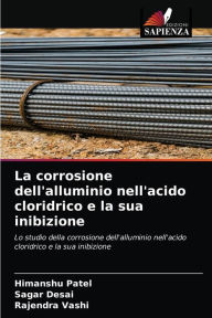 Title: La corrosione dell'alluminio nell'acido cloridrico e la sua inibizione, Author: Himanshu Patel