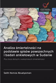 Title: Analiza smiertelnosci na podstawie spisów powszechnych i badan ankietowych w Sudanie, Author: Salih Hamza Abuelyamen