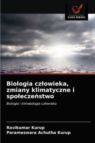 Title: Biologia czlowieka, zmiany klimatyczne i spoleczenstwo, Author: Ravikumar Kurup