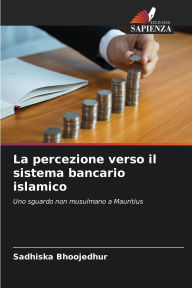 Title: La percezione verso il sistema bancario islamico, Author: Sadhiska Bhoojedhur
