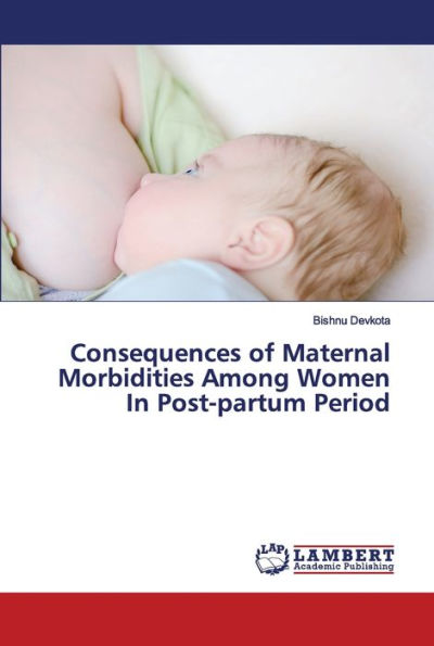 Consequences of Maternal Morbidities Among Women In Post-partum Period