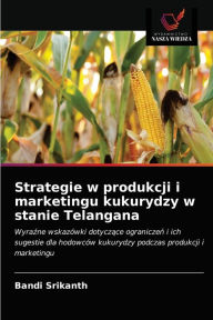 Title: Strategie w produkcji i marketingu kukurydzy w stanie Telangana, Author: Bandi Srikanth