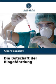 Title: Die Botschaft der Biogefährdung, Author: Albert Bacardit