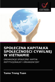 Title: SPOLECZNA KAPITALKA SPOLECZNOSCI CYWILNEJ W VIETNAMIE, Author: Tama Trong Tuan