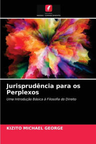 Title: Jurisprudência para os Perplexos, Author: KIZITO MICHAEL GEORGE
