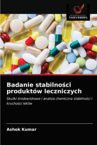 Title: Badanie stabilnosci produktów leczniczych, Author: Ashok Kumar