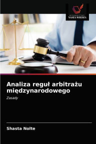 Title: Analiza regul arbitrazu miedzynarodowego, Author: Shasta Nolte