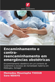 Title: Encaminhamento e contra-reencaminhamento em emergï¿½ncias obstï¿½tricas, Author: Mamadou Moustapha Thioub