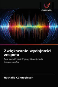 Title: Zwiekszanie wydajnosci zespolu, Author: Nathalie Cannegieter