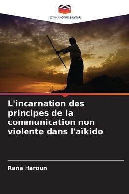 L'incarnation des principes de la communication non violente dans l'aï¿½kido