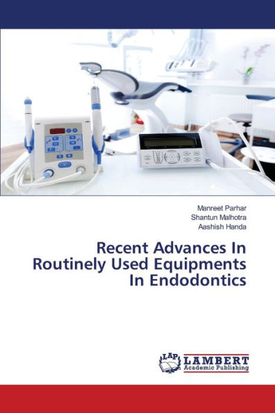 Recent Advances In Routinely Used Equipments In Endodontics