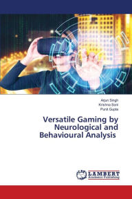 Title: Versatile Gaming by Neurological and Behavioural Analysis, Author: Arjun Singh