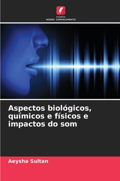 Aspectos biolÃ¯Â¿Â½gicos, quÃ¯Â¿Â½micos e fÃ¯Â¿Â½sicos e impactos do som