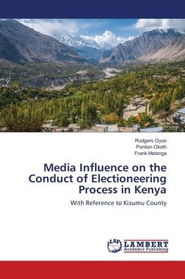 Media Influence on the Conduct of Electioneering Process in Kenya