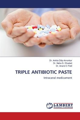 TRIPLE ANTIBIOTIC PASTE by Dr. Ankita Dilip Amonkar, Dr. Neha S. Dhaded ...