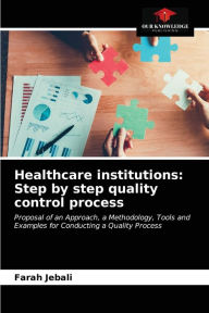 Title: Healthcare institutions: Step by step quality control process, Author: Farah Jebali