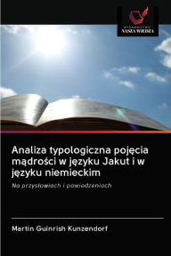 Title: Analiza typologiczna pojecia madrosci w jezyku Jakut i w jezyku niemieckim, Author: Martin Guinrish Kunzendorf