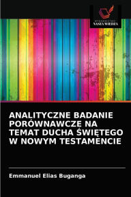 Title: ANALITYCZNE BADANIE PORÓWNAWCZE NA TEMAT DUCHA SWIETEGO W NOWYM TESTAMENCIE, Author: Emmanuel Elias Buganga