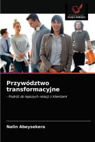 Title: Przywództwo transformacyjne, Author: Nalin Abeysekera