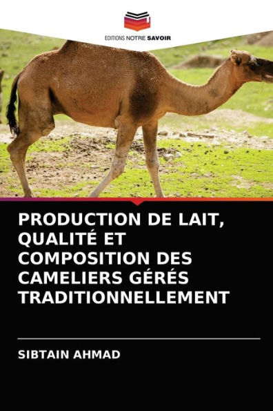 PRODUCTION DE LAIT, QUALITÉ ET COMPOSITION DES CAMELIERS GÉRÉS TRADITIONNELLEMENT