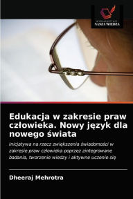 Title: Edukacja w zakresie praw czlowieka. Nowy jezyk dla nowego swiata, Author: Dheeraj Mehrotra