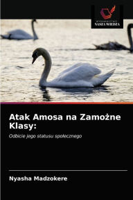 Title: Atak Amosa na Zamozne Klasy, Author: Nyasha Madzokere