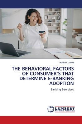 The Behavioral Factors of Consumer's That Determine E-Banking Adoption