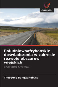 Title: Poludniowoafrykańskie doświadczenia w zakresie rozwoju obszarï¿½w wiejskich, Author: Theogene Bangwanubusa