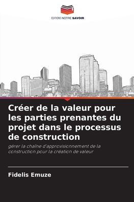 Crï¿½er de la valeur pour les parties prenantes du projet dans le processus de construction
