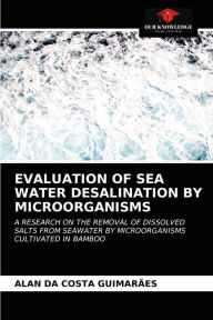 Title: EVALUATION OF SEA WATER DESALINATION BY MICROORGANISMS, Author: Alan da Costa Guimarães