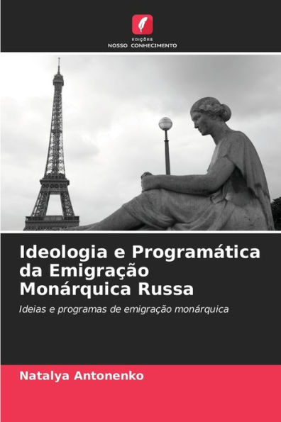 Ideologia e Programï¿½tica da Emigraï¿½ï¿½o Monï¿½rquica Russa
