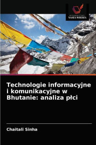 Title: Technologie informacyjne i komunikacyjne w Bhutanie: analiza plci, Author: Chaitali Sinha