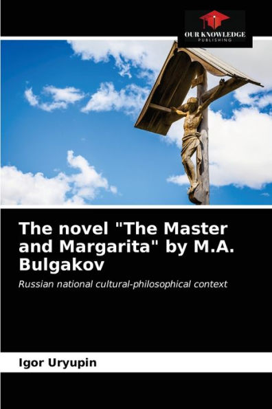 The novel "The Master and Margarita" by M.A. Bulgakov