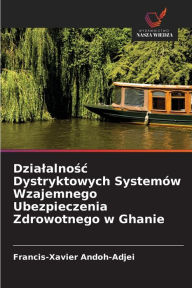 Title: Dzialalnośc Dystryktowych Systemï¿½w Wzajemnego Ubezpieczenia Zdrowotnego w Ghanie, Author: Francis-Xavier Andoh-Adjei
