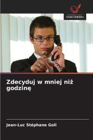 Title: Zdecyduj w mniej niz godzine, Author: Jean-Luc Stéphane Goli